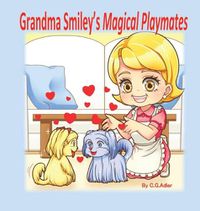 Cover image for Grandma Smiley's Magical Playmates: Grandma Smiley's Magical Playmates: Love Between the Family Generations and Their Pet Dogs.