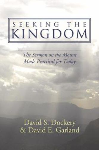 Seeking the Kingdom: The Sermon on the Mount Made Practical for Today