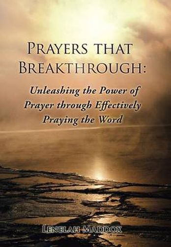 Cover image for Prayers That Breakthrough: Unleashing the Power of Prayer Through Effectively Praying the Word