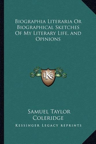 Cover image for Biographia Literaria or Biographical Sketches of My Literary Life, and Opinions