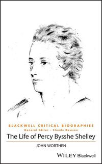 Cover image for The Life of Percy Bysshe Shelley - A Critical Biography