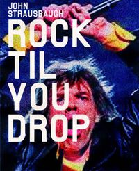 Cover image for Rock 'Til You Drop: The Decline from Rebellion to Nostalgia