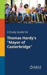Cover image for A Study Guide for Thomas Hardy's Mayor of Casterbridge