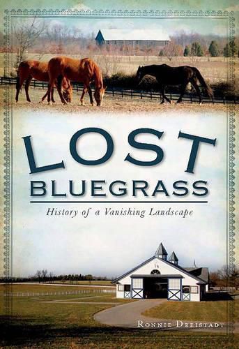 Cover image for Lost Blugrass: History of a Vanishing Landscape