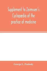 Cover image for Supplement to Zeimssen's Cyclopaedia of the practice of medicine