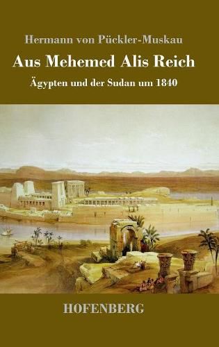 Aus Mehemed Alis Reich: AEgypten und der Sudan um 1840