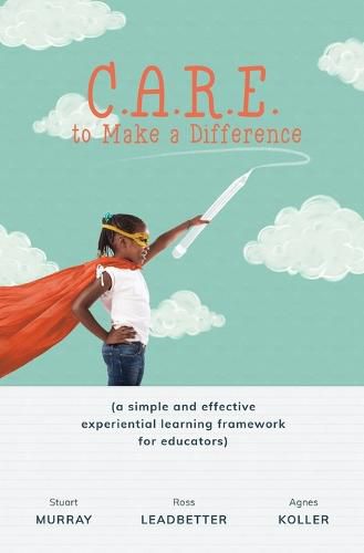 C.A.R.E. to Make a Difference: A Simple and Effective Experiential Learning Framework for Educators