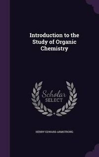 Cover image for Introduction to the Study of Organic Chemistry