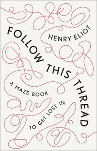 Cover image for Follow This Thread: A Maze Book to Get Lost In