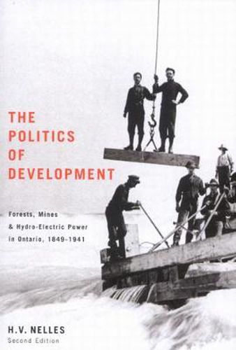 Cover image for The Politics of Development: Forests, Mines, and Hydro-Electric Power in Ontario, 1849-1941