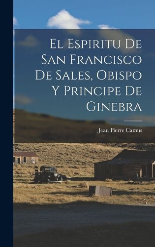 Cover image for El Espiritu De San Francisco De Sales, Obispo Y Principe De Ginebra