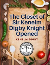 Cover image for The Closet of Sir Kenelm Digby Knight Opened