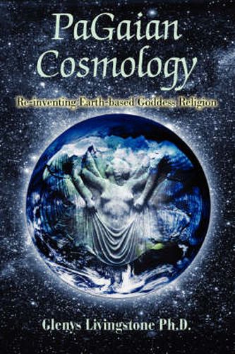 Cover image for PaGaian Cosmology: Re-inventing Earth-based Goddess Religion