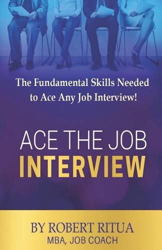 Cover image for Ace the Job Interview: The Fundamental Skills Needed to Ace Any Job Interview!