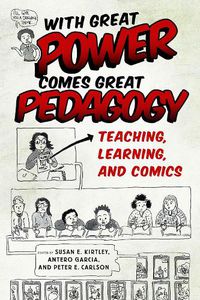 Cover image for With Great Power Comes Great Pedagogy: Teaching, Learning, and Comics