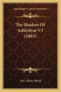 Cover image for The Shadow of Ashlydyat V3 (1863)