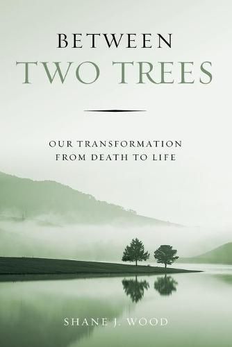 Cover image for Between Two Trees: Our Transformation from Death to Life