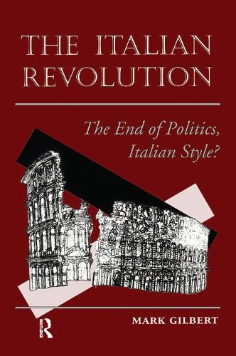 The Italian Revolution: The End Of Politics, Italian Style?