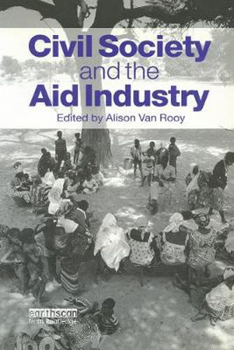 Cover image for Civil Society and the Aid Industry: The Politics and Promise