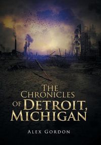 Cover image for The Chronicles of Detroit, Michigan