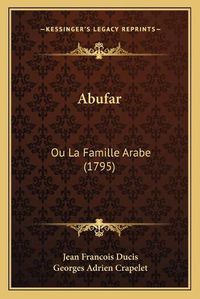 Cover image for Abufar: Ou La Famille Arabe (1795)