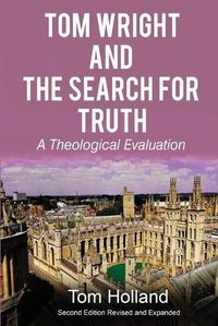 Cover image for Tom Wright and the Search for Truth: A Theological Evaluation 2nd edition revised and expanded