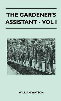 Cover image for The Gardener's Assistant - Vol I