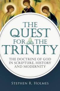 Cover image for The Quest for the Trinity: The Doctrine of God in Scripture, History and Modernity