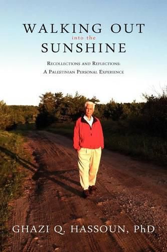 Cover image for Walking Out Into the Sunshine: Recollections and Reflections: A Palestinian Personal Experience