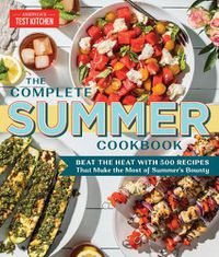 Cover image for The Complete Summer Cookbook: Beat the Heat with 500 Recipes that Make the Most of Summer's Bounty