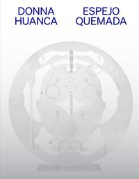 Cover image for Donna Huanca: Espejo Quemada
