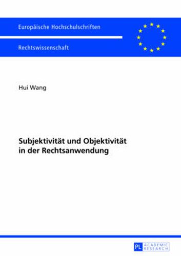 Subjektivitaet Und Objektivitaet in Der Rechtsanwendung