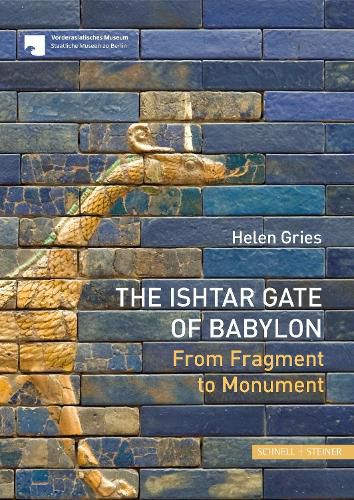 Cover image for The Ishtar Gate of Babylon: From Fragment to Monument