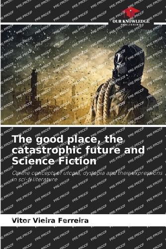 Cover image for The good place, the catastrophic future and Science Fiction