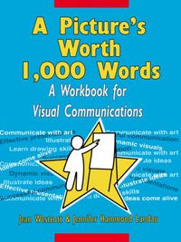 Cover image for A Picture's Worth 1000 Words: A Workbook for Visual Communications