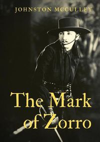 Cover image for The Mark of Zorro: a fictional character created in 1919 by American pulp writer Johnston McCulley, and appearing in works set in the Pueblo of Los Angeles during the era of Spanish California (1769-1821).