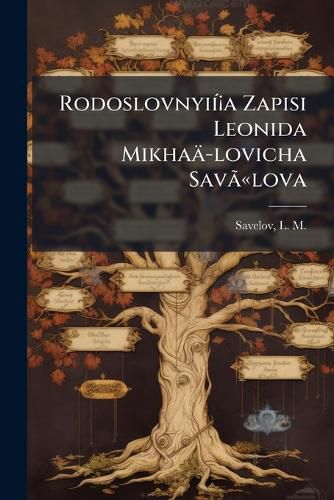 Cover image for Rodoslovnyi a Zapisi Leonida Mikha Lovicha Sav Lova