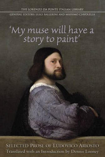 My Muse Will Have a Story to Paint: Selected Prose of Ludovico Ariosto