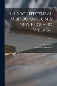 Cover image for An Architectural Monograph on A New England Village,; No. 6