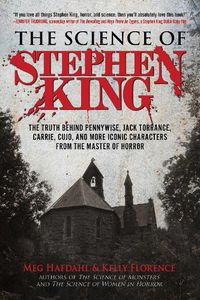 Cover image for The Science of Stephen King: The Truth Behind Pennywise, Jack Torrance, Carrie, Cujo, and More Iconic Characters from the Master of Horror