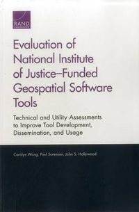 Cover image for Evaluation of National Institute of Justice-Funded Geospatial Software Tools: Technical and Utility Assessments to Improve Tool Development, Dissemination, and Usage