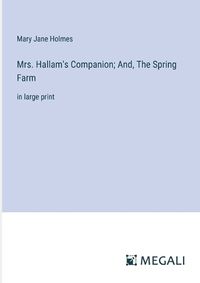 Cover image for Mrs. Hallam's Companion; And, The Spring Farm