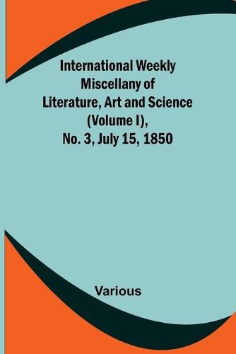 Cover image for International Weekly Miscellany of Literature, Art and Science - (Volume I), No. 3, July 15, 1850