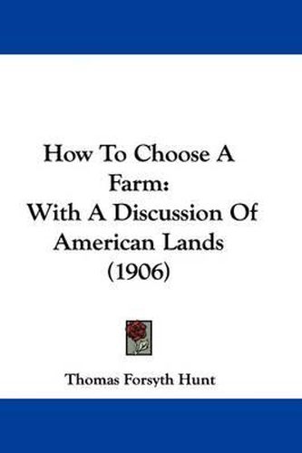 How to Choose a Farm: With a Discussion of American Lands (1906)