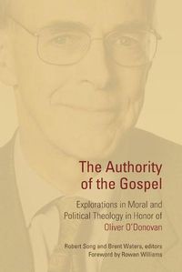 Cover image for Authority of the Gospel: Explorations in Moral and Political Theology in Honor of Oliver O'Donovan