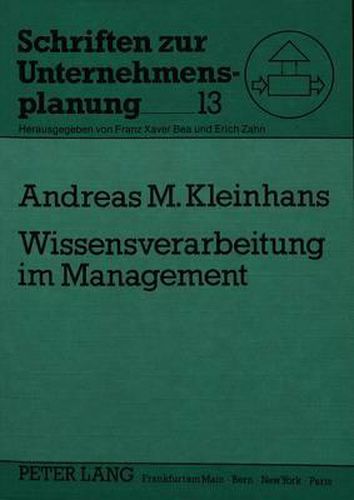 Wissensverarbeitung Im Management: Moeglichkeiten Und Grenzen Wissensbasierter Managementunterstuetzungs-, Planungs- Und Simulationssysteme