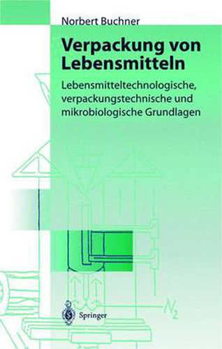 Cover image for Verpackung von Lebensmitteln: Lebensmitteltechnologische, verpackungstechnische und mikrobiologische Grundlagen