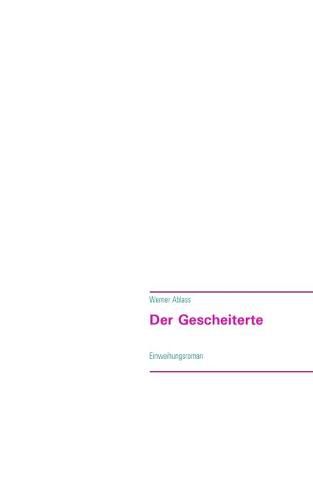 Cover image for Der Gescheiterte: Einweihungsroman