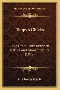 Cover image for Tappy's Chicks: And Other Links Between Nature and Human Nature (1872)