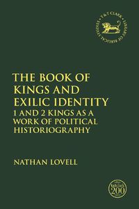 Cover image for The Book of Kings and Exilic Identity: 1 and 2 Kings as a Work of Political Historiography